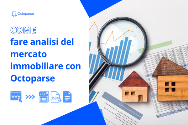 Come Fare Analisi del Mercato Immobiliare con i Dati e Octoparse